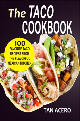 Tan Acero - The Taco Cookbook: 100 Favorite Taco Recipes From The Flavorful Mexican Kitchen