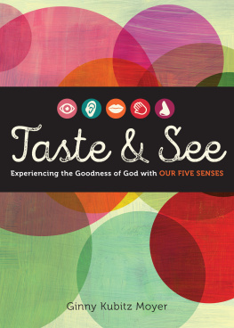 Ginny Kubitz Moyer - Taste and See: Experiencing the Goodness of God with Our Five Senses