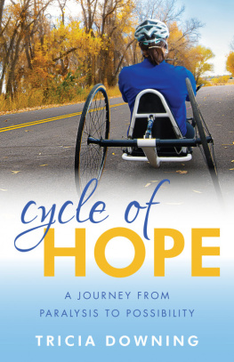 Tricia Downing Cycle of Hope: My Journey from Paralysis to Possibility