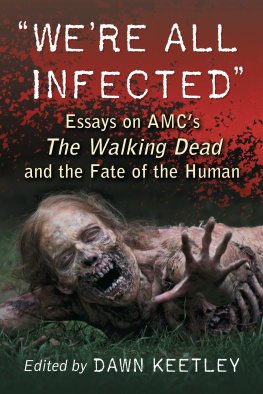 Dawn Keetley - Were All Infected: Essays on AMCs The Walking Dead and the Fate of the Human