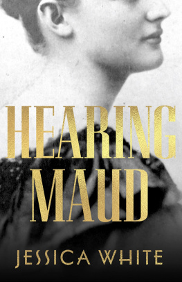 Jessica White Hearing Maud: A Journey for a Voice