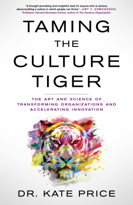 Kate Price Taming the Culture Tiger: The Art and Science of Transforming Organizations and Accelerating Innovation