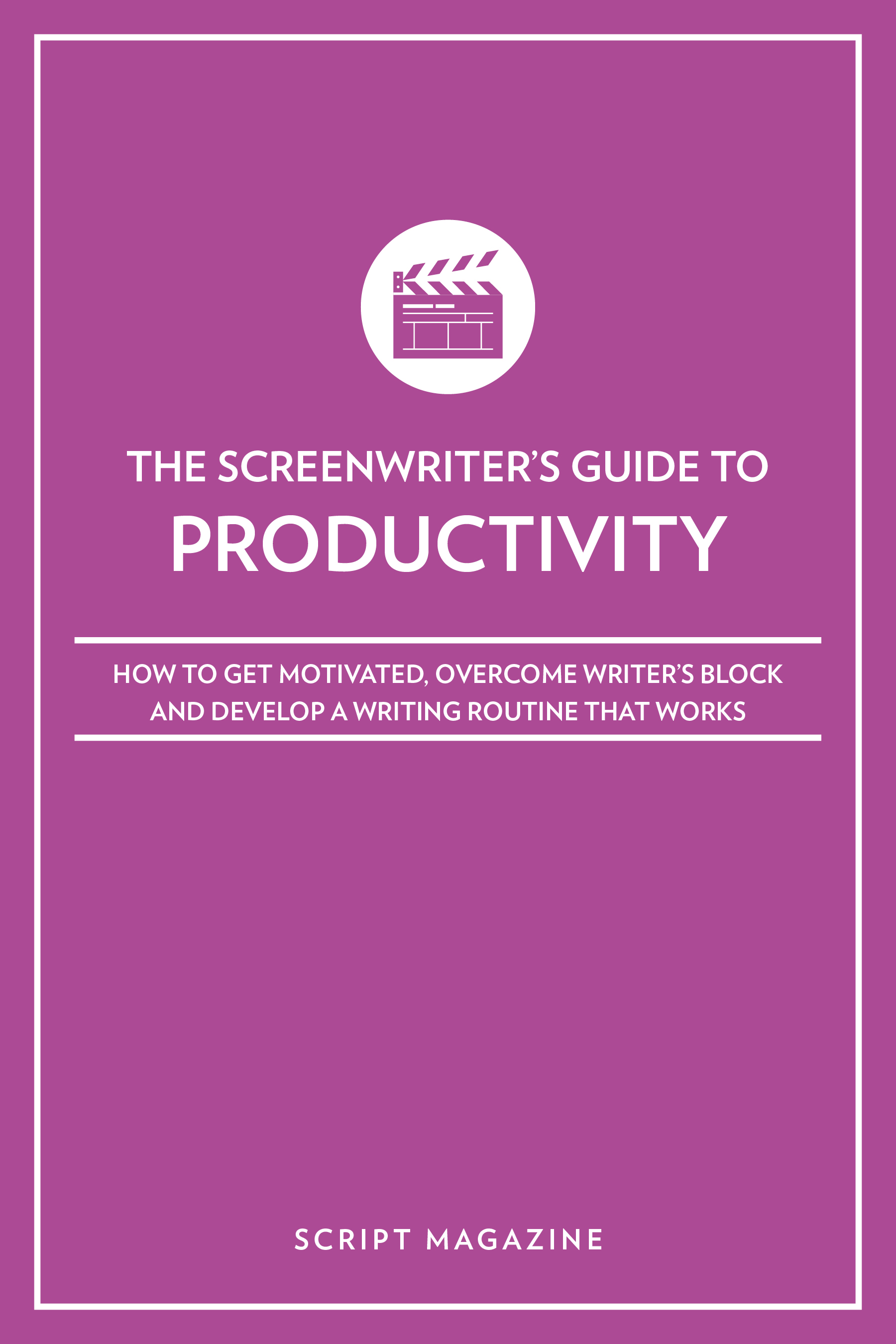 The Screenwriters Guide to Productivity How to Get Motivated Overcome - photo 1