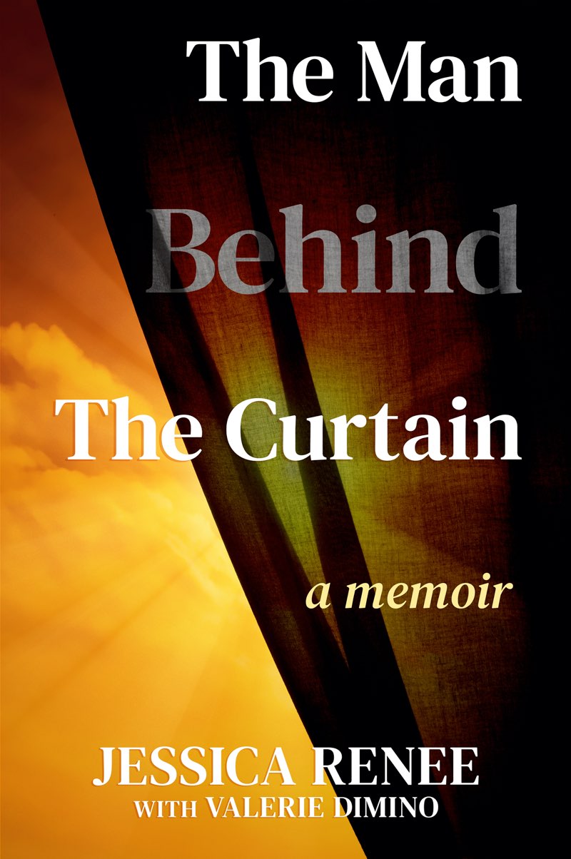 The Man Behind the Curtain a memoir Jessica Renee with Valerie Dimino - photo 1