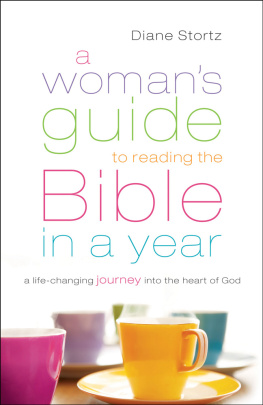 Diane Stortz - A Womans Guide to Reading the Bible in a Year: A Life-Changing Journey Into the Heart of God