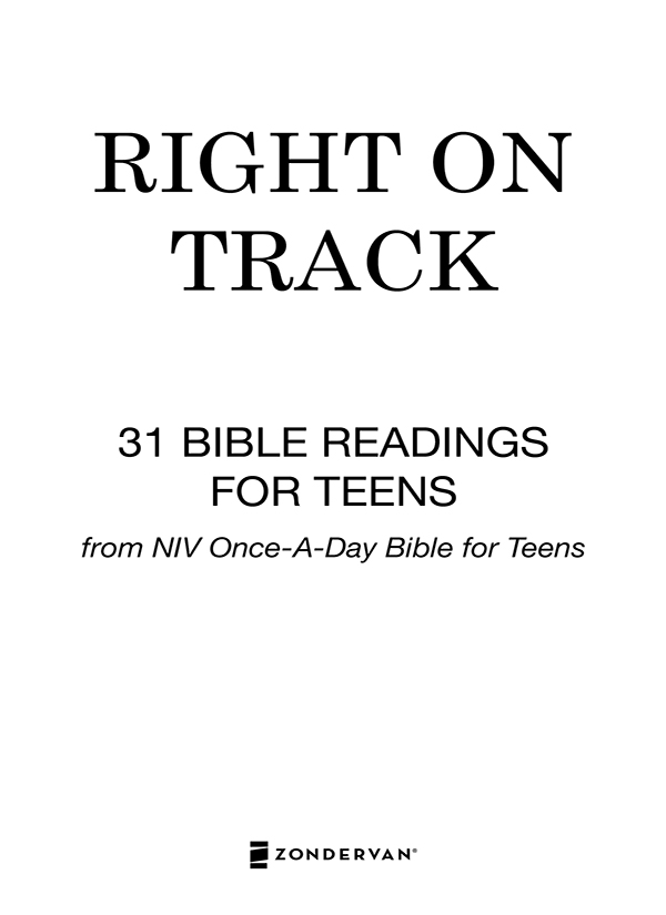 ZONDERVAN Right on Track 31 Bible Readings for Teens Copyright 2015 by - photo 1