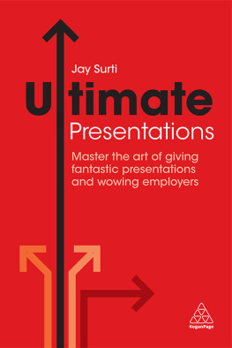 Jay Surti Ultimate Presentations: Master the Art of Giving Fantastic Presentations and Wowing Employers
