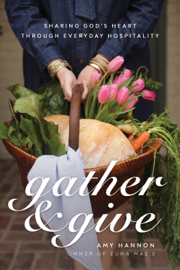 Amy Nelson Hannon - Gather and Give: Sharing Gods Heart Through Everyday Hospitality