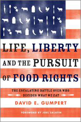 David E. Gumpert - Life, Liberty, and the Pursuit of Food Rights: The Escalating Battle Over Who Decides What We Eat