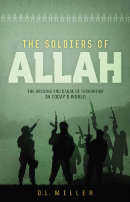 D. L. Miller The Soldiers of Allah: The Origins and Cause of Terrorism in Todays World