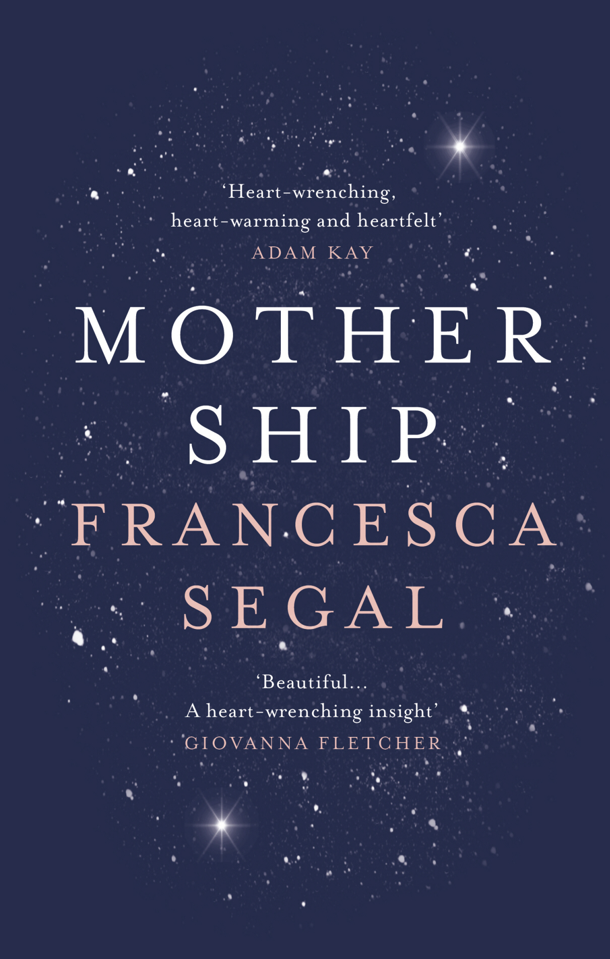 Mother Ship FRANCESCA SEGAL Contents About the Author Francesca Segal - photo 1