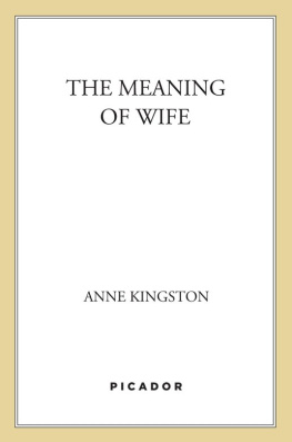 Anne Kingston - The Meaning of Wife: A Provocative Look at Women and Marriage in the Twenty-First Century