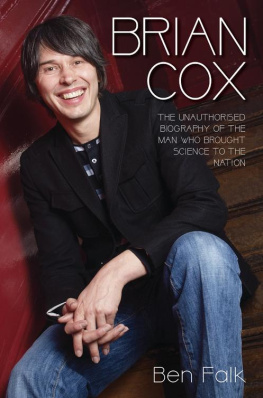 Ben Falk - Brian Cox--The Unauthorised Biography of the Man Who Brought Science to the Nation