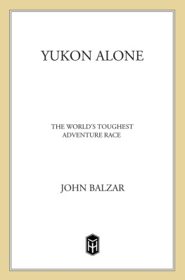 John Balzar Yukon Alone: The Worlds Toughest Adventure Race