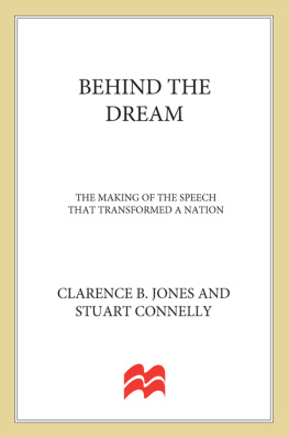 Clarence B. Jones Behind the Dream: The Making of the Speech That Transformed a Nation