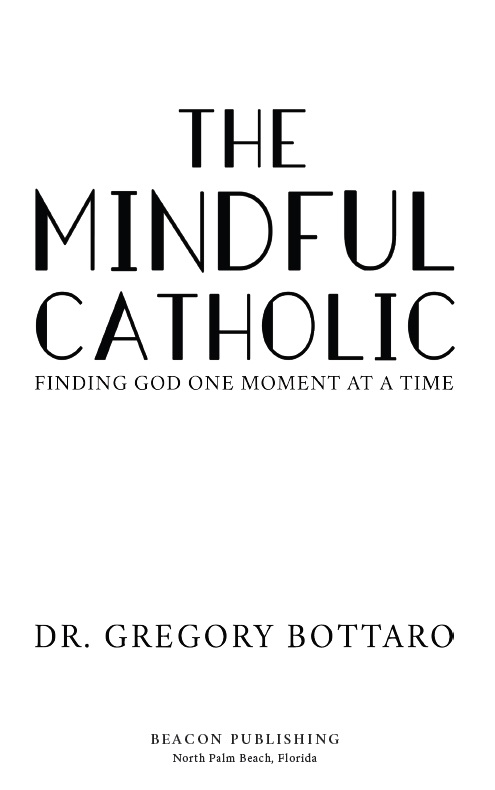 PRAISE FOR THE MINDFUL CATHOLIC Through his insightful exploration of the - photo 2