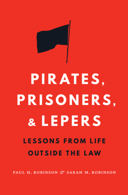 Paul H. Robinson - Pirates, Prisoners, and Lepers: Lessons from Life Outside the Law