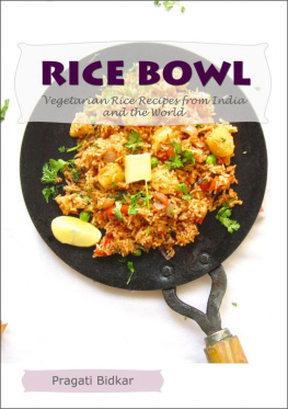 Pragati Bidkar - Rice Bowl: Vegetarian Rice Recipes from India and the World