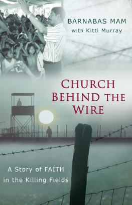 Barnabas Mam - Church Behind the Wire: A Story of Faith in the Killing Fields