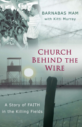 Barnabas Mam Church Behind the Wire: A Story of Faith in the Killing Fields