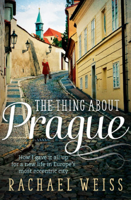 Rachael Weiss The Thing About Prague ...: How I Gave It All Up For a New Life In Europes Most Eccentric City