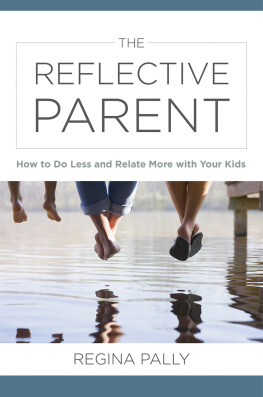 Regina Pally The Reflective Parent: How to Do Less and Relate More with Your Kids