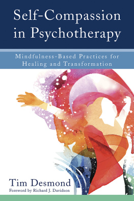 Tim Desmond Self-Compassion in Psychotherapy: Mindfulness-Based Practices for Healing and Transformation