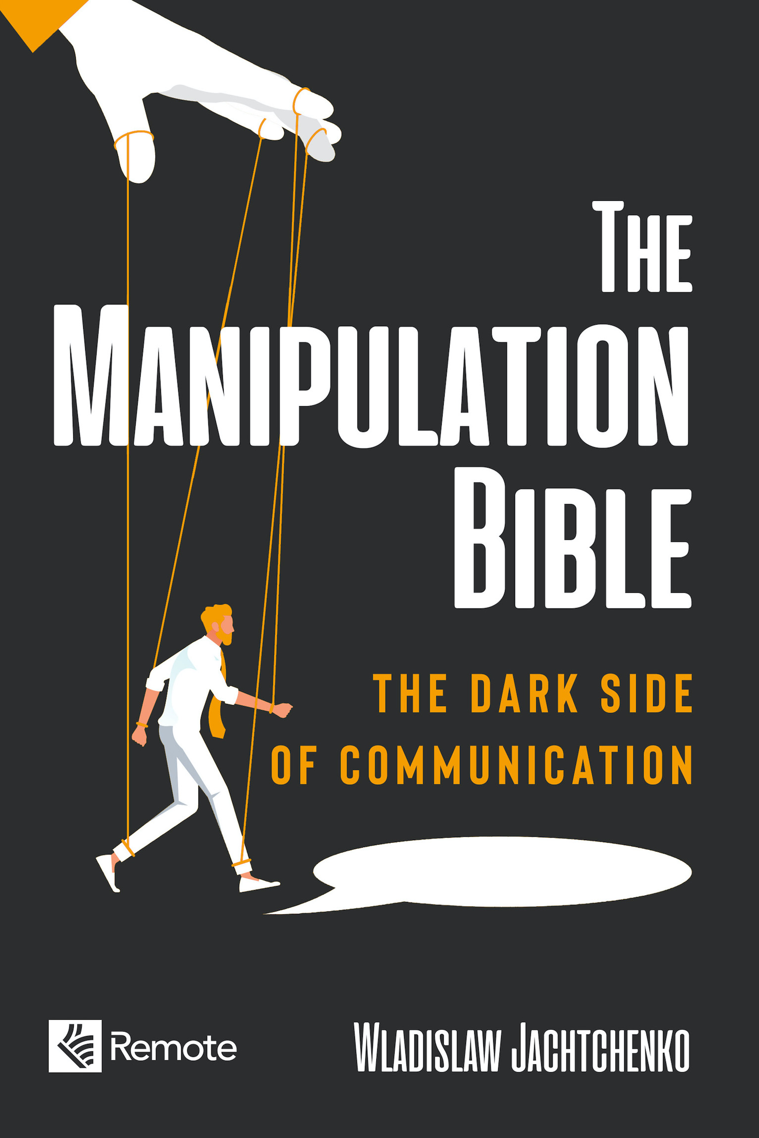 The Manipulation Bible The Dark Side of Communication WLADISLAW JACHTCHENKO - photo 1