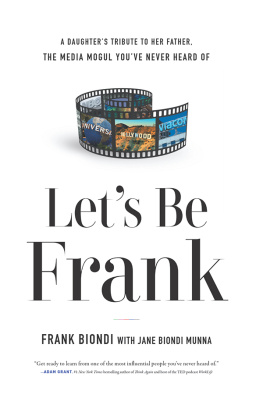 Frank Biondi - Lets Be Frank: A Daughters Tribute to Her Father, The Media Mogul Youve Never Heard of