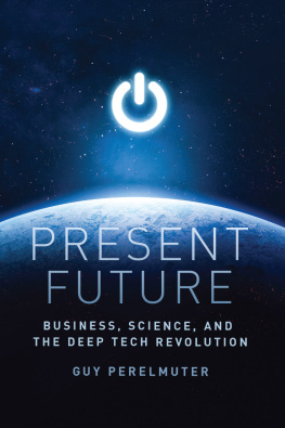 Guy Perelmuter - Present Future: Business, Science, and the Deep Tech Revolution