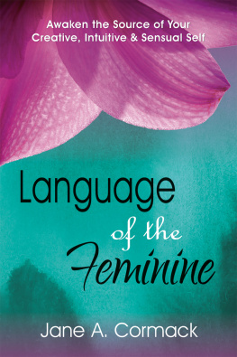 Jane Cormack Language of the Feminine--Awaken the Source of Your Creative, Intuitive & Sensual Self