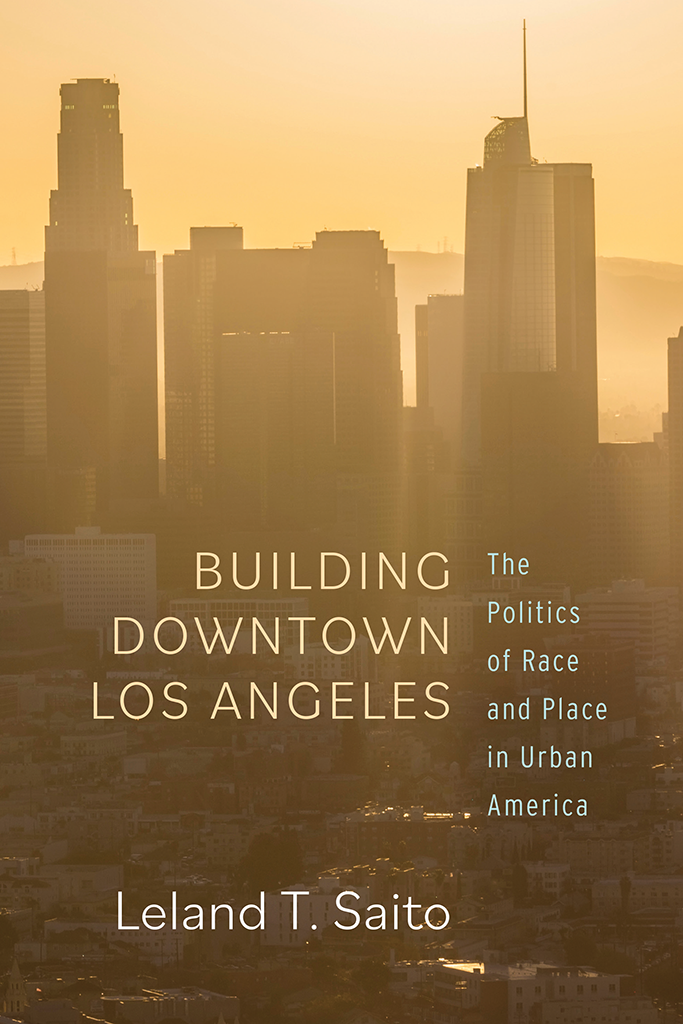 BUILDING DOWNTOWN LOS ANGELES The Politics of Race and Place in Urban America - photo 1