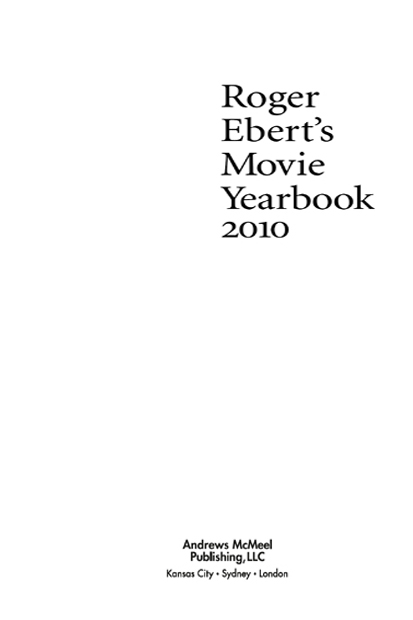 Roger Eberts Movie Yearbook 2010 copyright 1999 2000 2001 2002 2003 2004 - photo 3