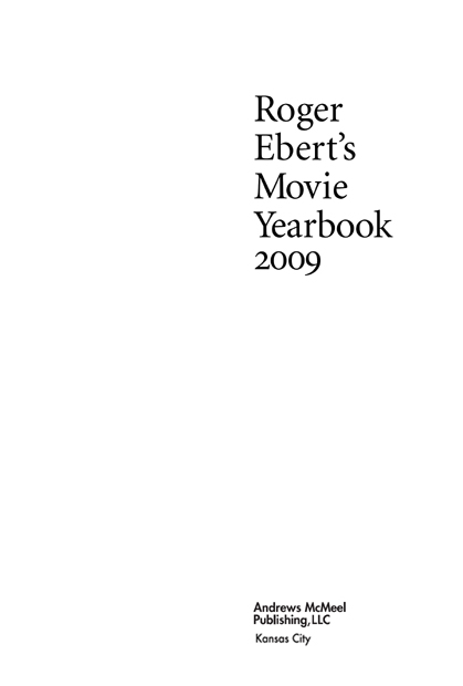 Roger Eberts Movie Yearbook 2009 copyright 1999 2000 2001 2002 2003 2004 - photo 2