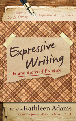 Kathleen Adams Expressive Writing: Foundations of Practice