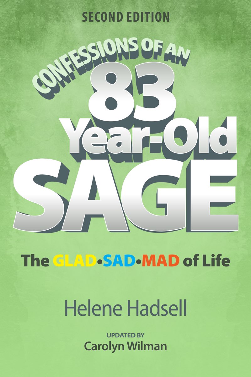 CONFESSIONS OF AN 83 YEAR-OLD SAGE THE GLAD SAD MAD OF LIFE HELENE - photo 1