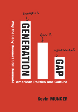 Kevin Munger Generation Gap: Why the Baby Boomers Still Dominate American Politics and Culture