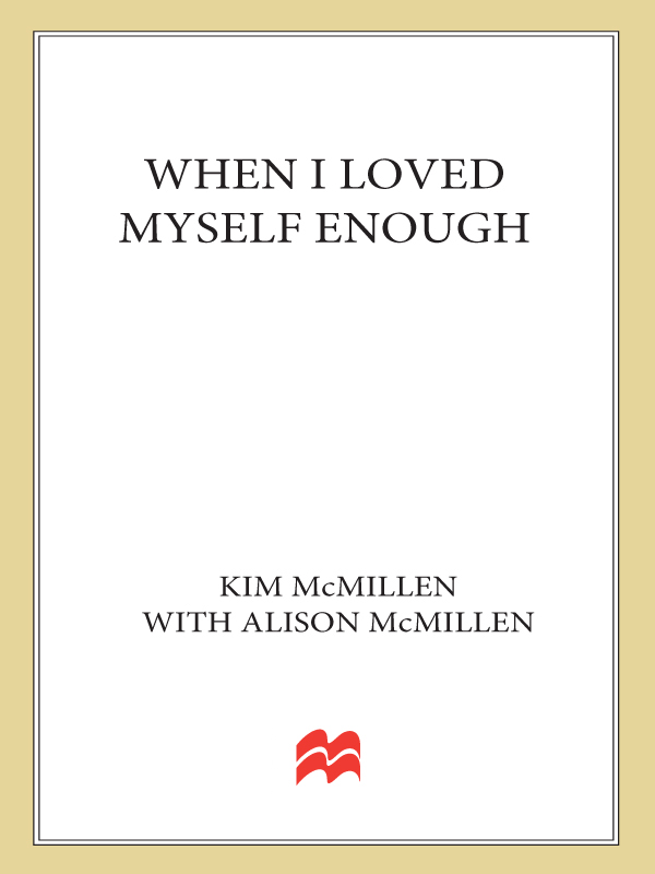 WHEN I LOVED MYSELF ENOUGH KIM McMILLEN with Alison McMillen The author and - photo 1