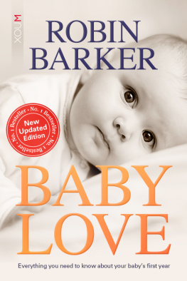 Robin Barker Baby Love: Everything You Need to Know about Your Babys First Year