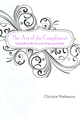 Christie Matheson The Art of the Compliment: Using Kind Words with Grace and Style