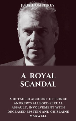 Judy Humphrey - A ROYAL SCANDAL: A Detailed Account of Prince Andrews Alleged Sexual Assault, Involvement with Deceased Epstein and Ghislaine Maxwell