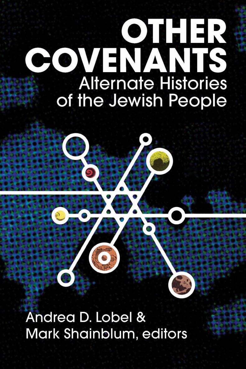 Other Covenants Alternate Histories of the Jewish People Edited by Andrea D - photo 1