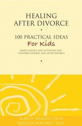 Alan D Wolfelt - Healing After Divorce: 100 Practical Ideas for Kids