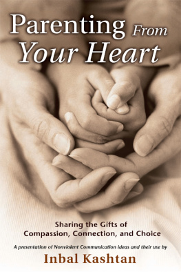 Inbal Kashtan Parenting From Your Heart: Sharing the Gifts of Compassion, Connection, and Choice