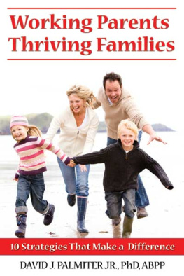 David J Palmiter Working Parents, Thriving Families: 10 Strategies That Make a Difference