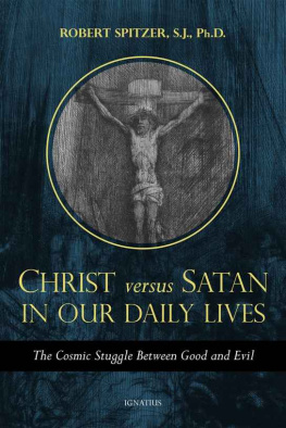 Robert Spitzer Christ versus Satan in Our Daily Lives: The Cosmic Struggle Between Good and Evil