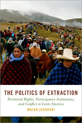 Maiah Jaskoski The Politics of Extraction: Territorial Rights, Participatory Institutions, and Conflict in Latin America