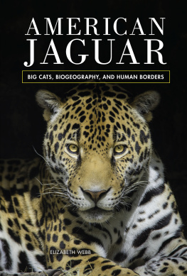 Elizabeth Webb - American Jaguar: Big Cats, Biogeography, and Human Borders