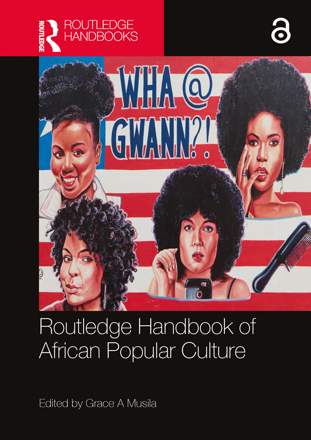 ROUTLEDGE HANDBOOK OF AFRICAN POPULAR CULTURE This handbook brings together an - photo 1