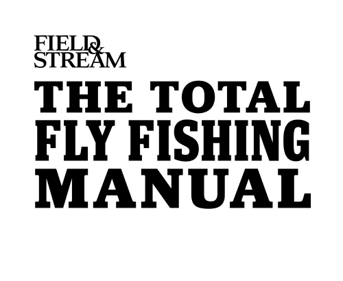 The Total Flyfishing Manual 307 Essential Skills and Tips - image 2